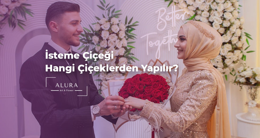 İsteme Çiçeği Hangi Çiçeklerden Yapılır?