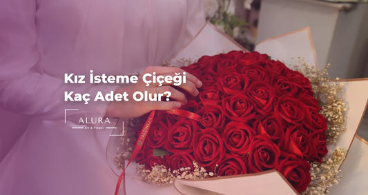 Kız İsteme Çiçeği Kaç Adet Olur?